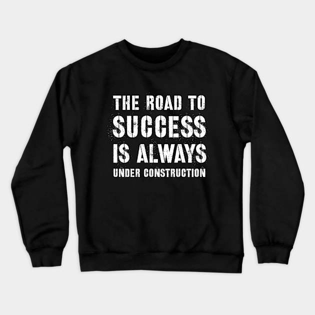 The Road To Success is Always Under Construction Crewneck Sweatshirt by Stay Weird